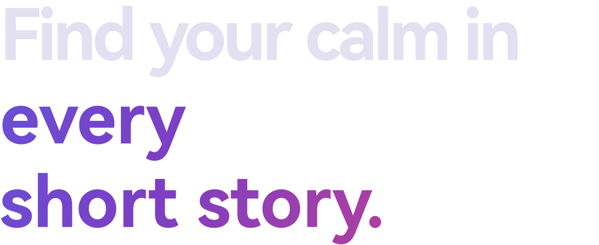 Find your calm in every short story.